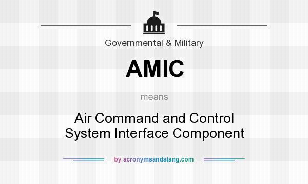 What does AMIC mean? It stands for Air Command and Control System Interface Component