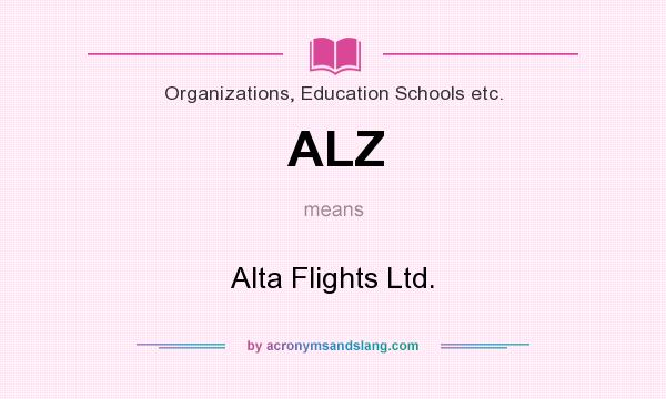 What does ALZ mean? It stands for Alta Flights Ltd.