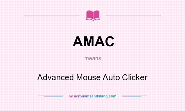 What does AMAC mean? It stands for Advanced Mouse Auto Clicker