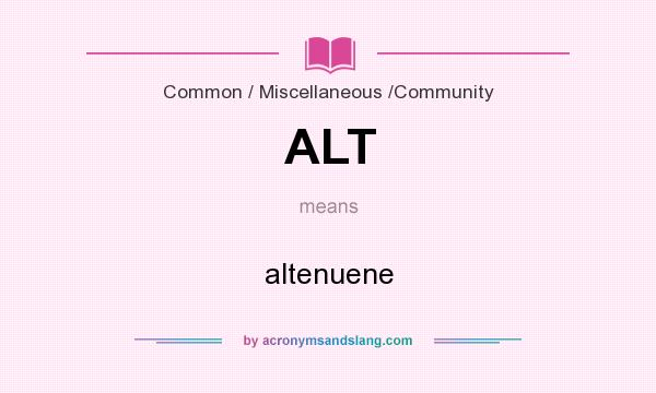 What does ALT mean? It stands for altenuene