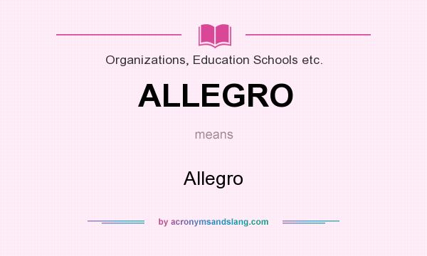 What does ALLEGRO mean? It stands for Allegro
