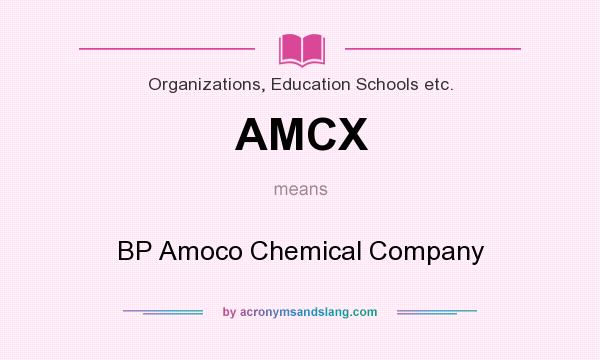 What does AMCX mean? It stands for BP Amoco Chemical Company