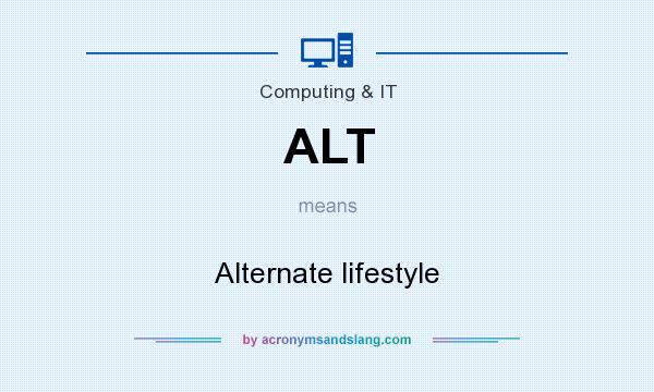 What does ALT mean? It stands for Alternate lifestyle