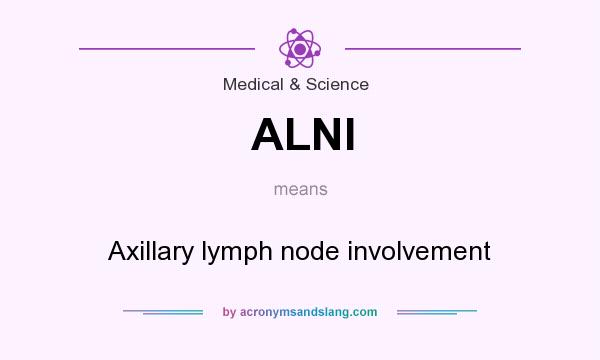 What does ALNI mean? It stands for Axillary lymph node involvement