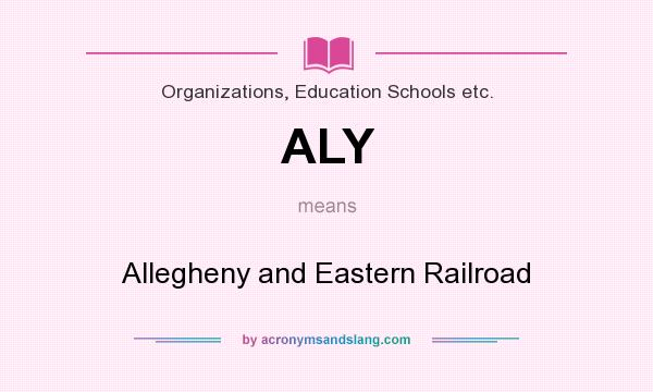 What does ALY mean? It stands for Allegheny and Eastern Railroad