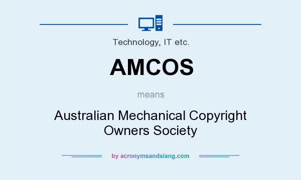 What does AMCOS mean? It stands for Australian Mechanical Copyright Owners Society
