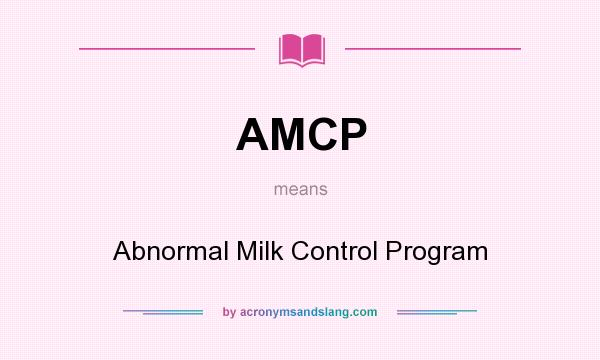 What does AMCP mean? It stands for Abnormal Milk Control Program