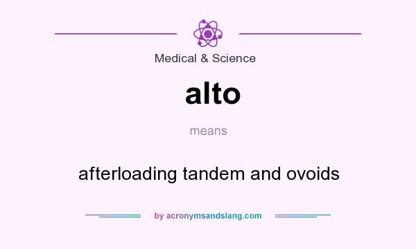 What does alto mean? It stands for afterloading tandem and ovoids