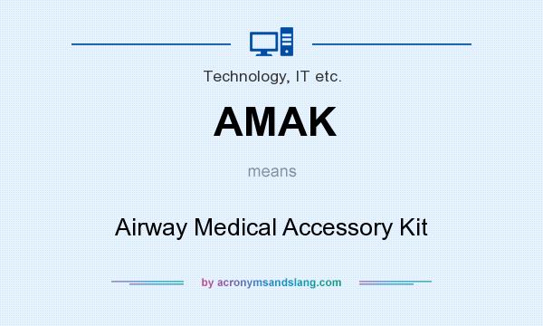 What does AMAK mean? It stands for Airway Medical Accessory Kit