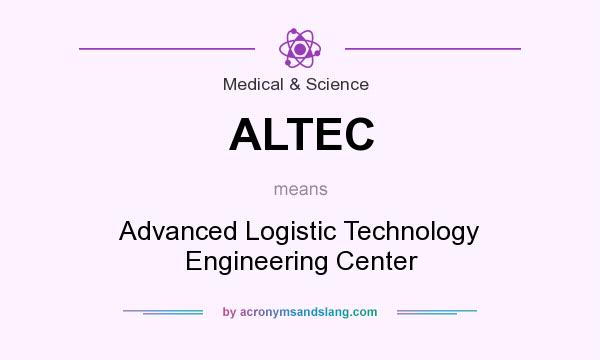 What does ALTEC mean? It stands for Advanced Logistic Technology Engineering Center
