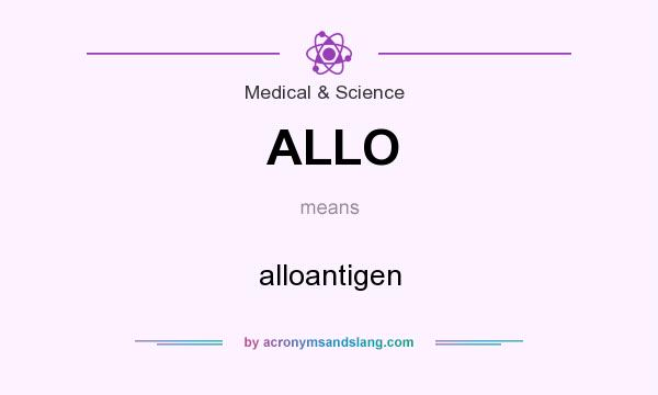 What does ALLO mean? It stands for alloantigen
