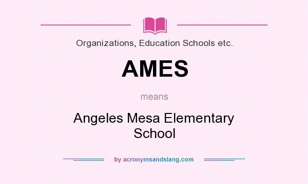 What does AMES mean? It stands for Angeles Mesa Elementary School