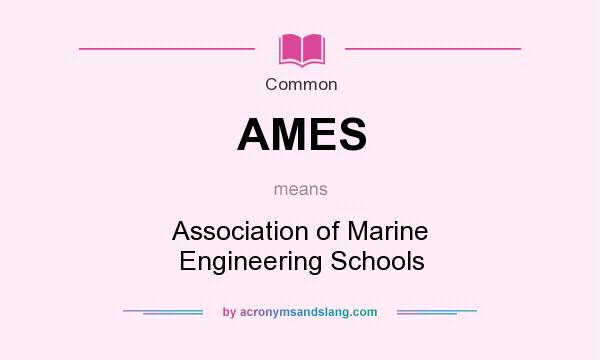 What does AMES mean? It stands for Association of Marine Engineering Schools