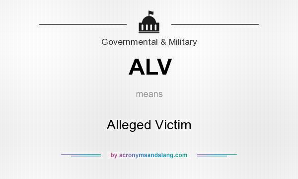 What does ALV mean? It stands for Alleged Victim