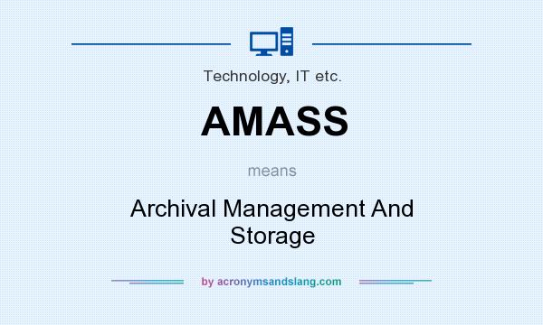 What does AMASS mean? It stands for Archival Management And Storage