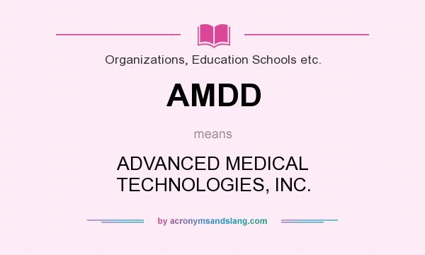 What does AMDD mean? It stands for ADVANCED MEDICAL TECHNOLOGIES, INC.