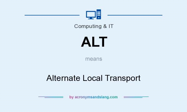 What does ALT mean? It stands for Alternate Local Transport