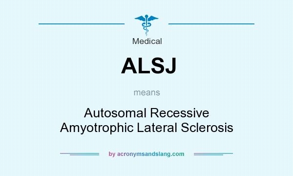 What does ALSJ mean? It stands for Autosomal Recessive Amyotrophic Lateral Sclerosis