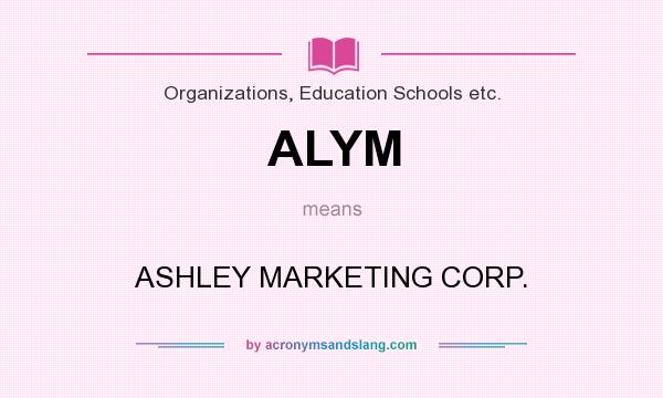What does ALYM mean? It stands for ASHLEY MARKETING CORP.