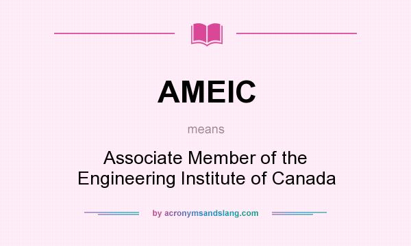 What does AMEIC mean? It stands for Associate Member of the Engineering Institute of Canada