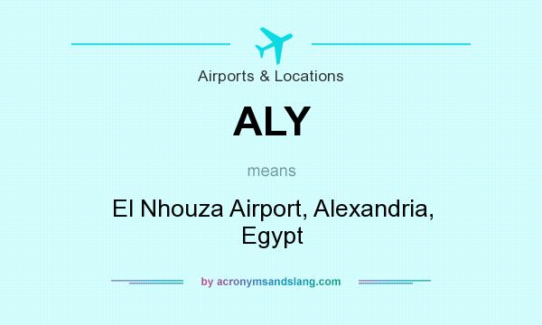 What does ALY mean? It stands for El Nhouza Airport, Alexandria, Egypt