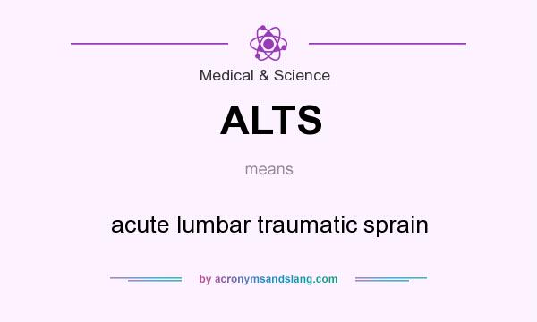 What does ALTS mean? It stands for acute lumbar traumatic sprain