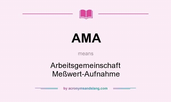 What does AMA mean? It stands for Arbeitsgemeinschaft Meßwert-Aufnahme