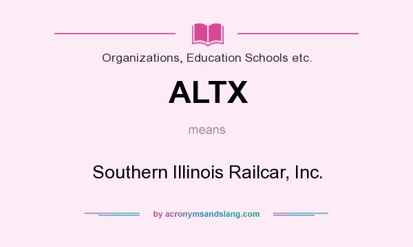 What does ALTX mean? It stands for Southern Illinois Railcar, Inc.