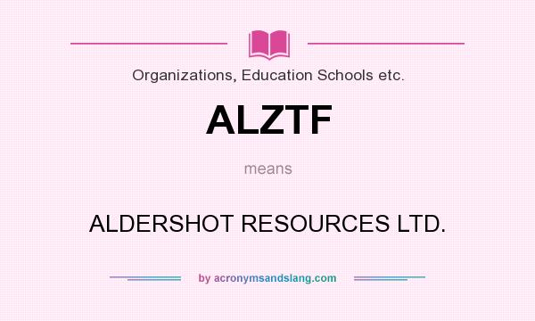 What does ALZTF mean? It stands for ALDERSHOT RESOURCES LTD.