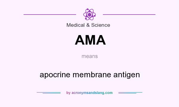 What does AMA mean? It stands for apocrine membrane antigen