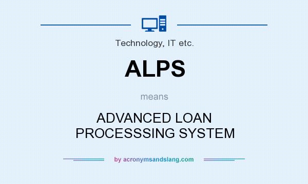 What does ALPS mean? It stands for ADVANCED LOAN PROCESSSING SYSTEM