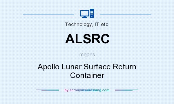 What does ALSRC mean? It stands for Apollo Lunar Surface Return Container