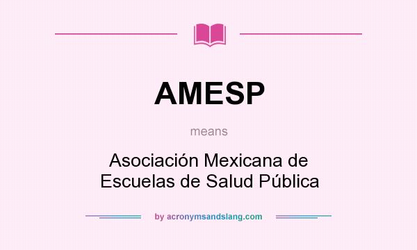 What does AMESP mean? It stands for Asociación Mexicana de Escuelas de Salud Pública
