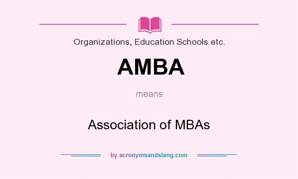 What does AMBA mean? It stands for Association of MBAs