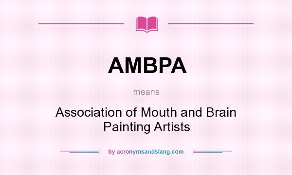 What does AMBPA mean? It stands for Association of Mouth and Brain Painting Artists