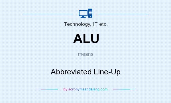 What does ALU mean? It stands for Abbreviated Line-Up
