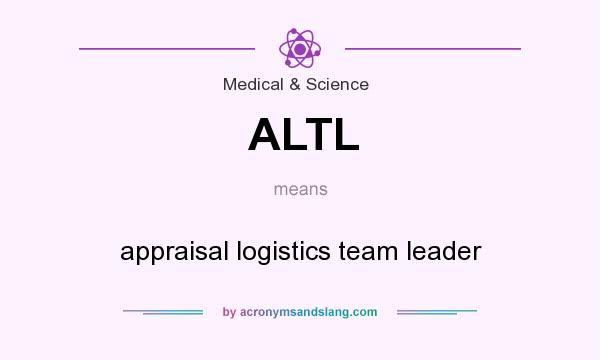 What does ALTL mean? It stands for appraisal logistics team leader