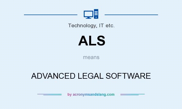 What does ALS mean? It stands for ADVANCED LEGAL SOFTWARE