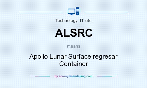 What does ALSRC mean? It stands for Apollo Lunar Surface regresar Container
