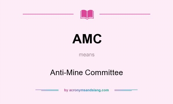 What does AMC mean? It stands for Anti-Mine Committee