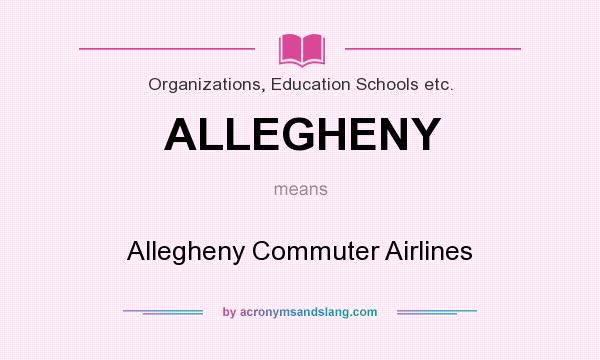 What does ALLEGHENY mean? It stands for Allegheny Commuter Airlines