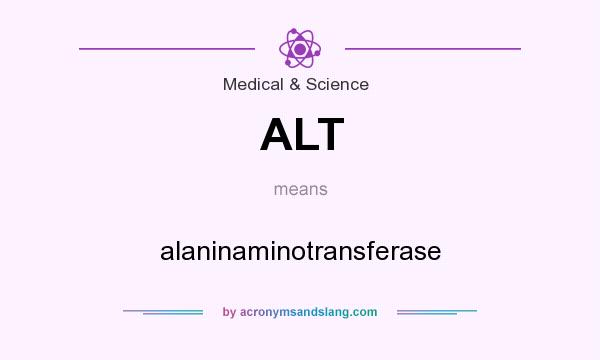 What does ALT mean? It stands for alaninaminotransferase