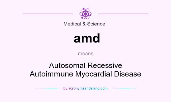 What does amd mean? It stands for Autosomal Recessive Autoimmune Myocardial Disease