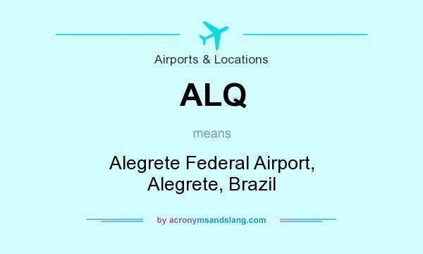 What does ALQ mean? It stands for Alegrete Federal Airport, Alegrete, Brazil