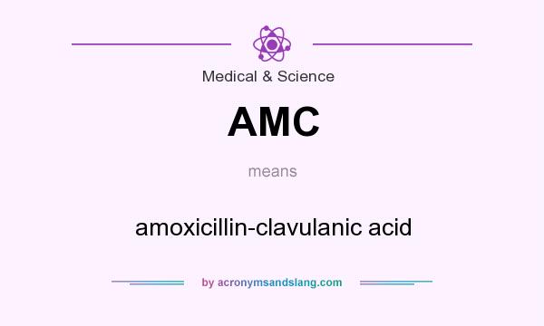 What does AMC mean? It stands for amoxicillin-clavulanic acid