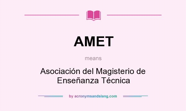 What does AMET mean? It stands for Asociación del Magisterio de Enseñanza Técnica