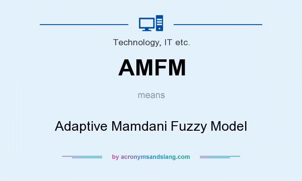 What does AMFM mean? It stands for Adaptive Mamdani Fuzzy Model