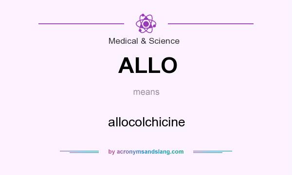 What does ALLO mean? It stands for allocolchicine