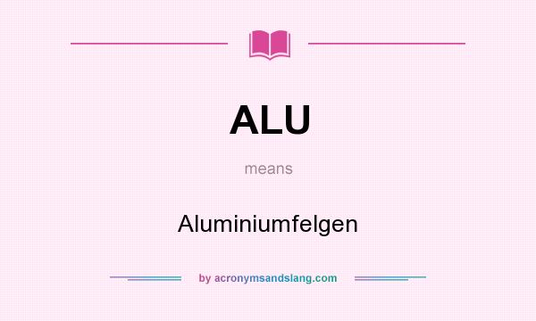 What does ALU mean? It stands for Aluminiumfelgen