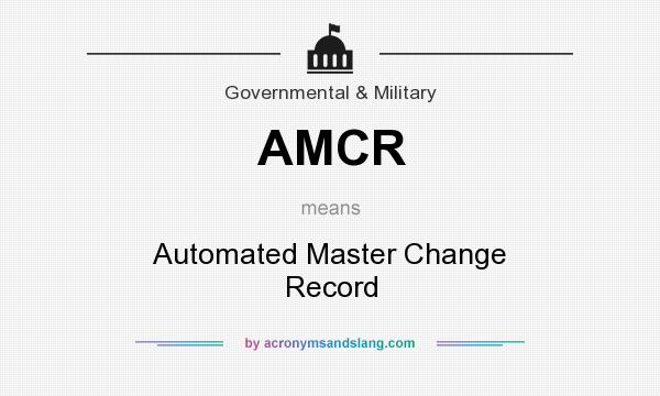 What does AMCR mean? It stands for Automated Master Change Record
